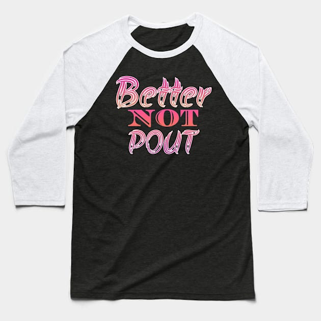 Better Not Pout Baseball T-Shirt by Design Anbay